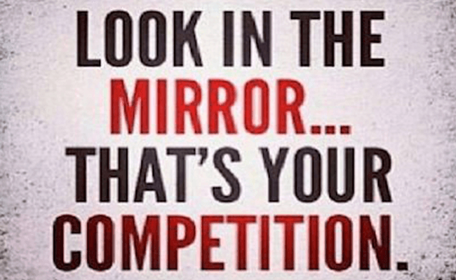 Look In the Mirror - That's Your Greatest Competition | via ECHOtape.com